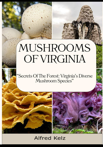 Mushrooms of Virginia: "Secrets of the Forest: Virginia'S Diverse
