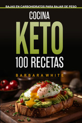 Cocina Keto 100 Recetas: Bajas en carbohidratos para bajar de peso