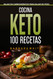 Cocina Keto 100 Recetas: Bajas en carbohidratos para bajar de peso