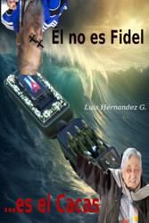 ël no es Fidel es El Cacas [Spanish Edition]