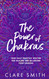 The Power of Chakras: Your Daily Practice Routine for Healing and