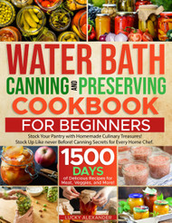 Water Bath Canning and Preserving Cookbook for Beginners