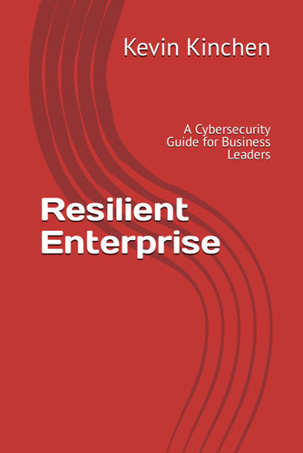 Resilient Enterprise: A Cybersecurity Guide for Business Leaders