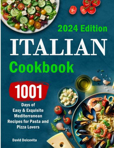 Italian Cookbook: 1001 Days of Easy & Exquisite Mediterranean Recipes
