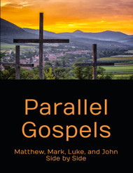 Parallel Gospels: Matthew Mark Luke and John Side by Side