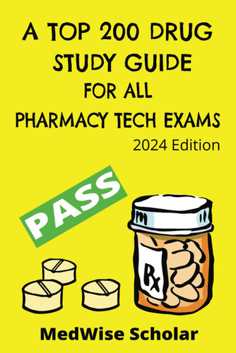 A Top 200 Drug Study Guide for All Pharmacy Tech Exams