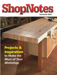 ShopNotes Yearbook 2023: Projects & Inspiration to Make the Most of