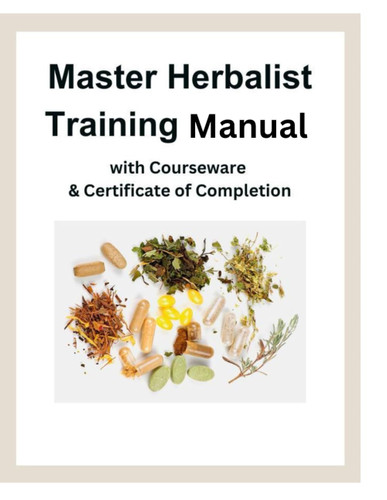 Master Herbalist Training Manual with Courseware & Certificate of
