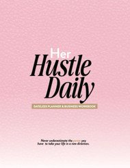 Her Hustle Daily: Dateless Planner & Business Workbook