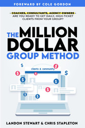 The Million Dollar Group Method: Get Daily High Ticket Clients Using