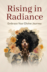 Rising in Radiance: Embrace Your Divine Journey