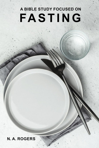 A Bible Study Focused On Fasting