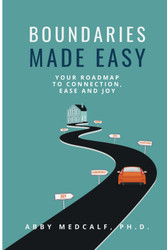 Boundaries Made Easy: Your Roadmap to Connection Ease and Joy