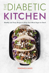 The Diabetic Kitchen: Healthy and Tasty Recipes to Keep Your Blood
