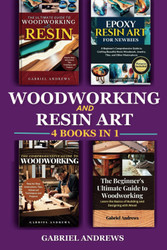 Woodworking and Resin Art 4 Books In 1