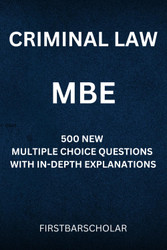 Criminal Law: Mbe: 500 New Multiple Choice Questions with In-Depth