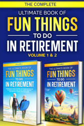 The Complete Ultimate Book of Fun Things to Do in Retirement: Volume