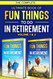 The Complete Ultimate Book of Fun Things to Do in Retirement: Volume