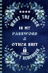 What the fuck is My Password & other Shit I can't Remember