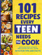 101 Recipes Every Teen Needs To Cook: Quick & Easy Favorite Meals 101 Recipes Every Teen Needs To Cook: Quick & Easy Favorite Meals