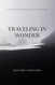 Traveling in Wonder: A Travel Photographer's Tales of Wanderlust Traveling in Wonder: A Travel Photographer's Tales of Wanderlust