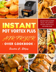 Instant Pot Vortex Plus Air Fryer Oven Cookbook