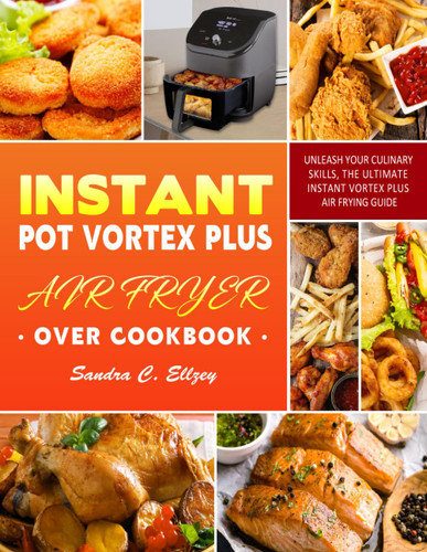 Instant Pot Vortex Plus Air Fryer Oven Cookbook