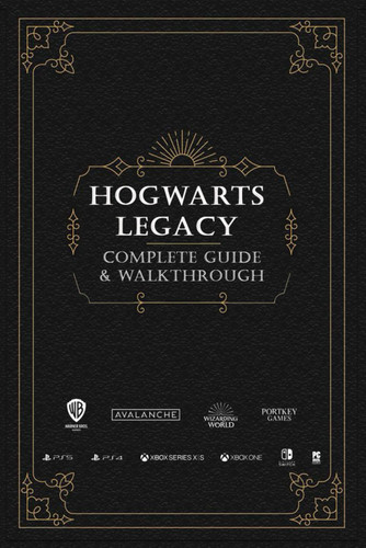 Hogwarts Legacy: Complete Guide & Walkthrough: How-To Guides Tips and