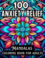 100 Anxiety Relief Mandala Coloring Book for Adults
