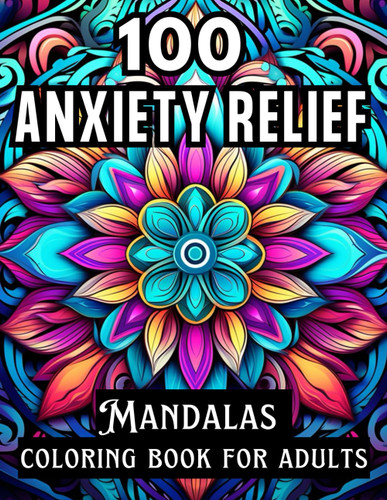 100 Anxiety Relief Mandala Coloring Book for Adults
