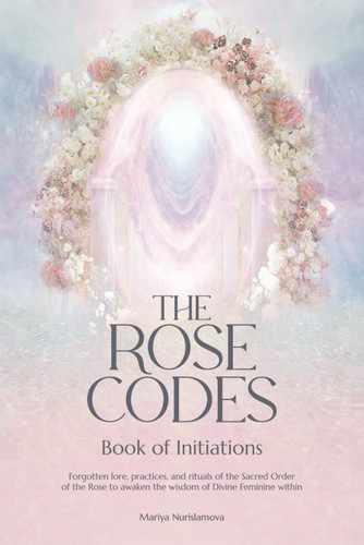 The Rose Codes: Book of Initiations: Forgotten lore practices and