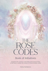 The Rose Codes: Book of Initiations: Forgotten lore practices and