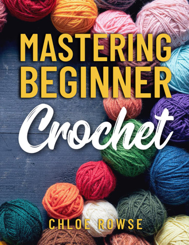 Mastering Beginner Crochet