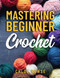 Mastering Beginner Crochet
