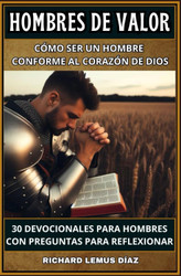 HOMBRES DE VALOR Como ser un hombre conforme al corazon de Dios