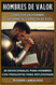 HOMBRES DE VALOR Como ser un hombre conforme al corazon de Dios