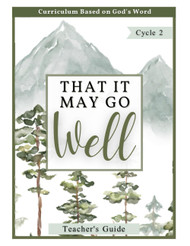 Cycle 2 Teacher's Guide- That It May Go Well: Bible-Based Homeschool