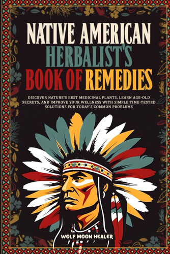 Native American Herbalist's Book of Remedies