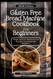 Gluten-Free Bread Machine Cookbook For Beginners 2024