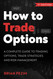 How to Trade Options: A complete guide to trading options trade