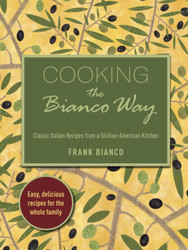 Cooking the Bianco Way: Classic Italian Recipes from a