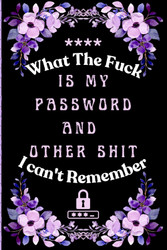 What the fuck is My Password and other Shit I can't Remember