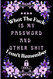 What the fuck is My Password and other Shit I can't Remember