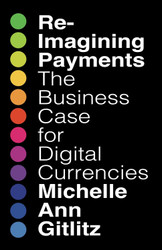 Reimagining Payments: The Business Case for Digital Currencies