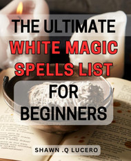 The Ultimate White Magic Spells List For Beginners