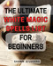 The Ultimate White Magic Spells List For Beginners