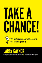 Take a Chance!: 101 Entrepreneurial Lessons for Making it Big