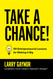 Take a Chance!: 101 Entrepreneurial Lessons for Making it Big