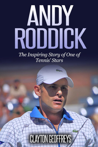 Andy Roddick: The Inspiring Story of One of Tennis' Stars