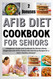 Afib Diet Cookbook for Seniors